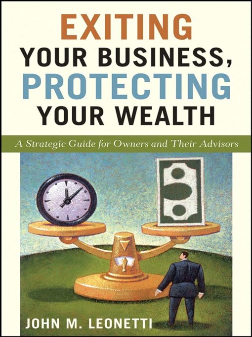 Title details for Exiting Your Business, Protecting Your Wealth by John M. Leonetti - Available